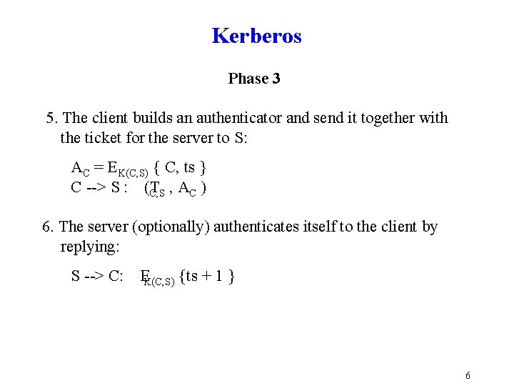Kerberos Phase 3 5. The client builds an authenticator and send it together with