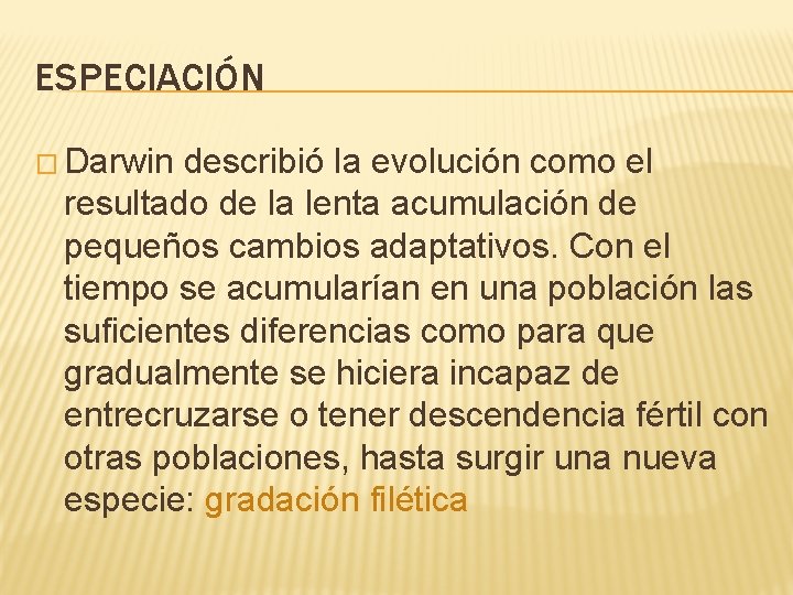 ESPECIACIÓN � Darwin describió la evolución como el resultado de la lenta acumulación de