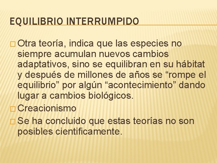 EQUILIBRIO INTERRUMPIDO � Otra teoría, indica que las especies no siempre acumulan nuevos cambios