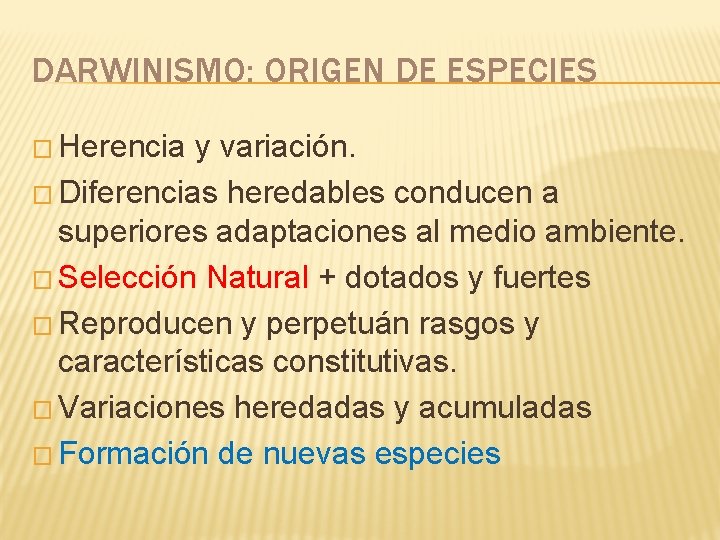 DARWINISMO: ORIGEN DE ESPECIES � Herencia y variación. � Diferencias heredables conducen a superiores