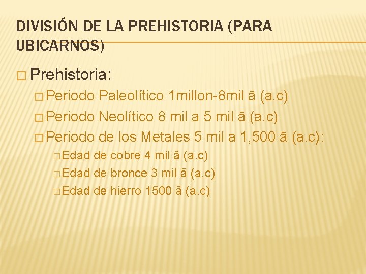 DIVISIÓN DE LA PREHISTORIA (PARA UBICARNOS) � Prehistoria: � Periodo Paleolítico 1 millon-8 mil