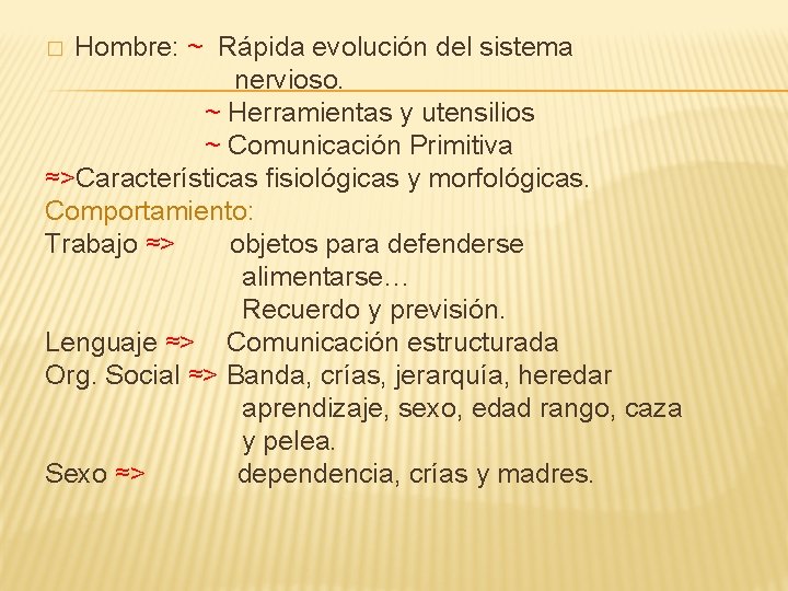 Hombre: ~ Rápida evolución del sistema nervioso. ~ Herramientas y utensilios ~ Comunicación Primitiva