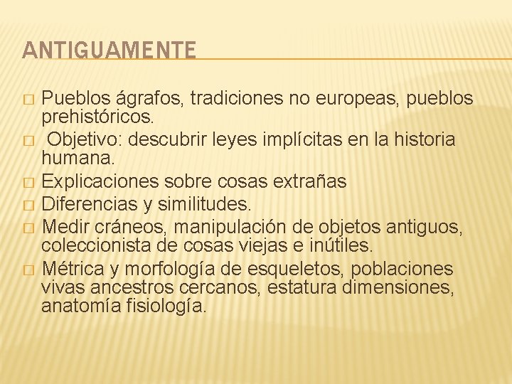 ANTIGUAMENTE Pueblos ágrafos, tradiciones no europeas, pueblos prehistóricos. � Objetivo: descubrir leyes implícitas en