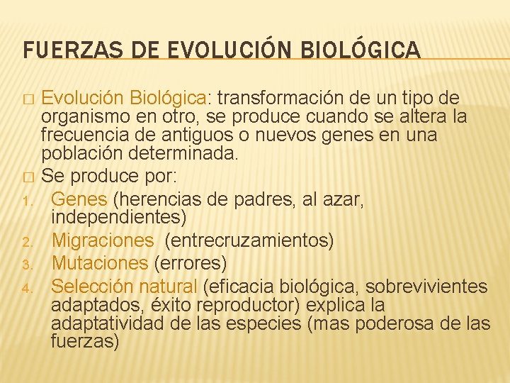 FUERZAS DE EVOLUCIÓN BIOLÓGICA Evolución Biológica: transformación de un tipo de organismo en otro,