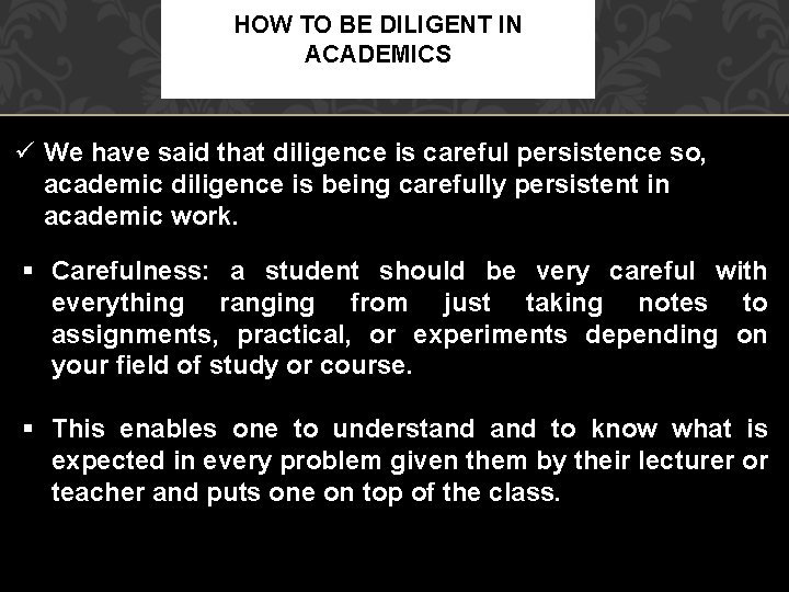 HOW TO BE DILIGENT IN ACADEMICS ü We have said that diligence is careful