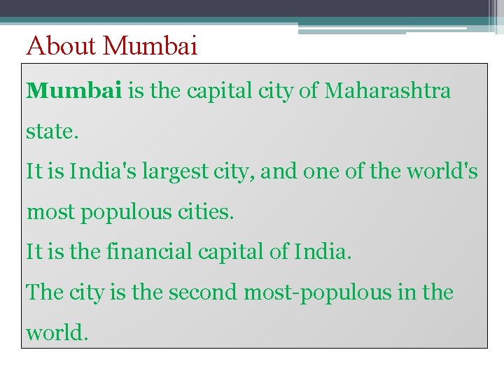 About Mumbai is the capital city of Maharashtra state. It is India's largest city,