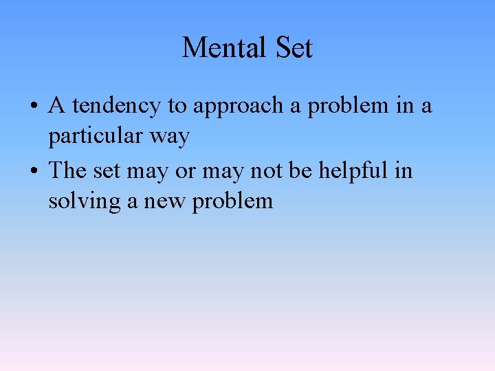 Mental Set • A tendency to approach a problem in a particular way •