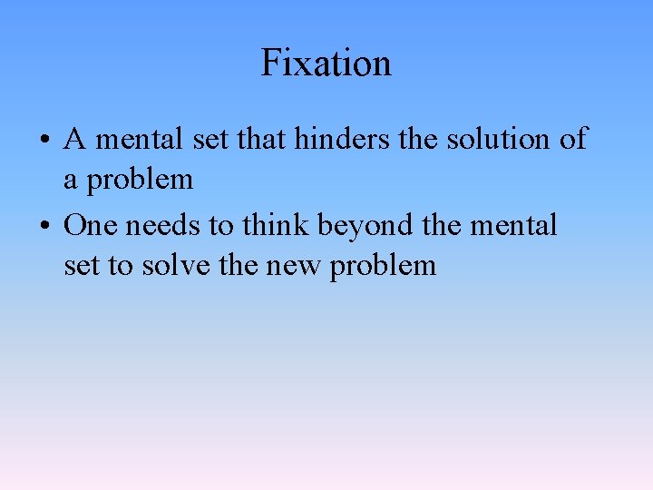 Fixation • A mental set that hinders the solution of a problem • One