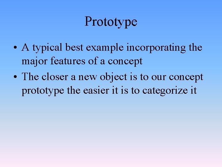 Prototype • A typical best example incorporating the major features of a concept •