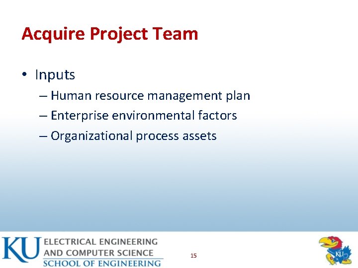 Acquire Project Team • Inputs – Human resource management plan – Enterprise environmental factors