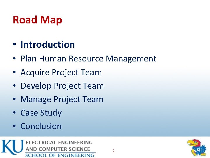 Road Map • Introduction • • • Plan Human Resource Management Acquire Project Team