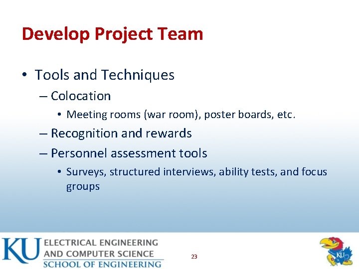 Develop Project Team • Tools and Techniques – Colocation • Meeting rooms (war room),