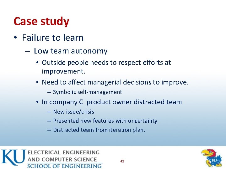 Case study • Failure to learn – Low team autonomy • Outside people needs