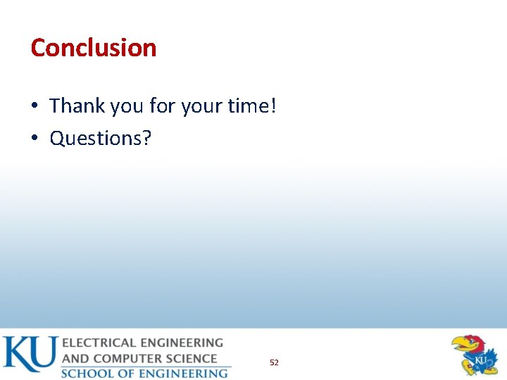 Conclusion • Thank you for your time! • Questions? 52 