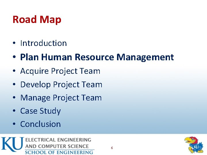 Road Map • Introduction • Plan Human Resource Management • • • Acquire Project