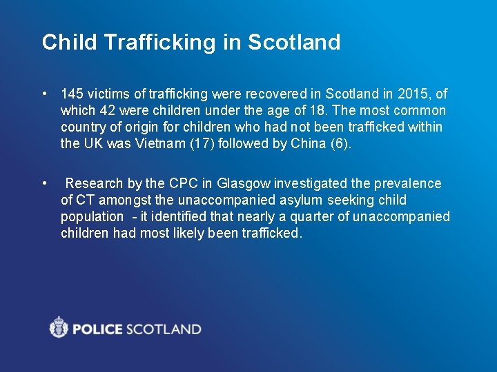 Child Trafficking in Scotland • 145 victims of trafficking were recovered in Scotland in