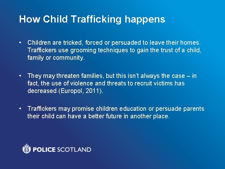 How Child Trafficking happens • Children are tricked, forced or persuaded to leave their