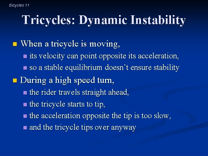 Bicycles 11 Tricycles: Dynamic Instability n When a tricycle is moving, its velocity can