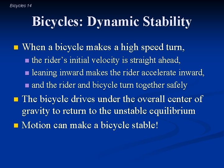 Bicycles 14 Bicycles: Dynamic Stability n When a bicycle makes a high speed turn,