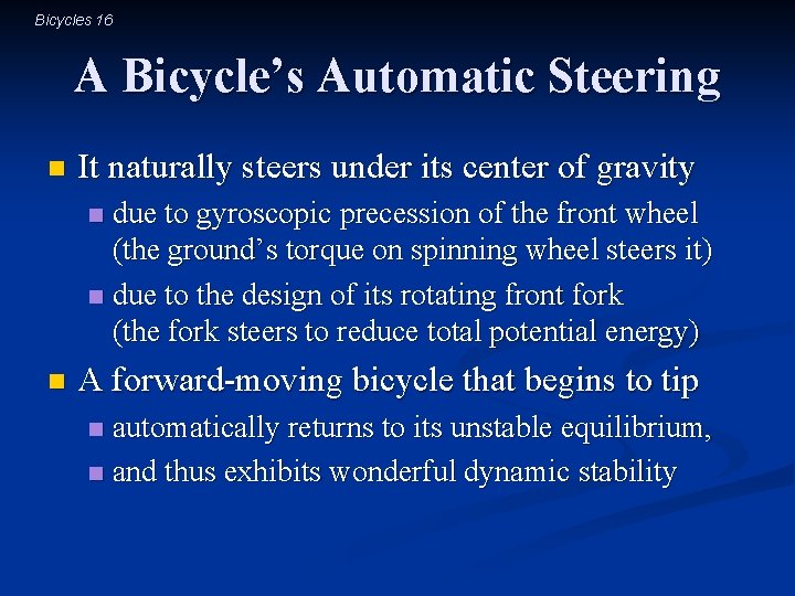 Bicycles 16 A Bicycle’s Automatic Steering n It naturally steers under its center of
