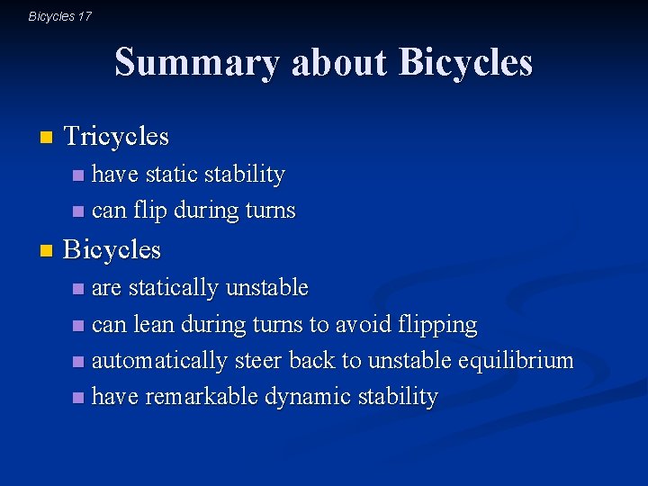 Bicycles 17 Summary about Bicycles n Tricycles have static stability n can flip during