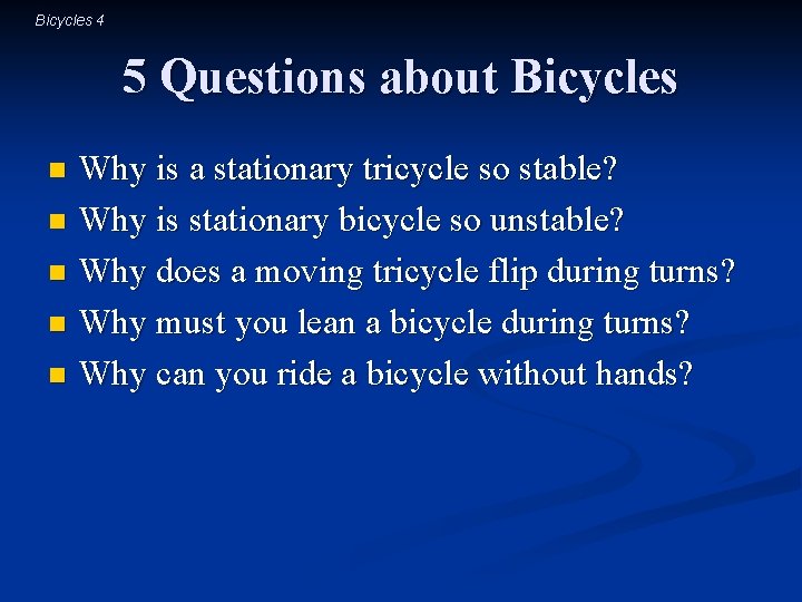 Bicycles 4 5 Questions about Bicycles Why is a stationary tricycle so stable? n