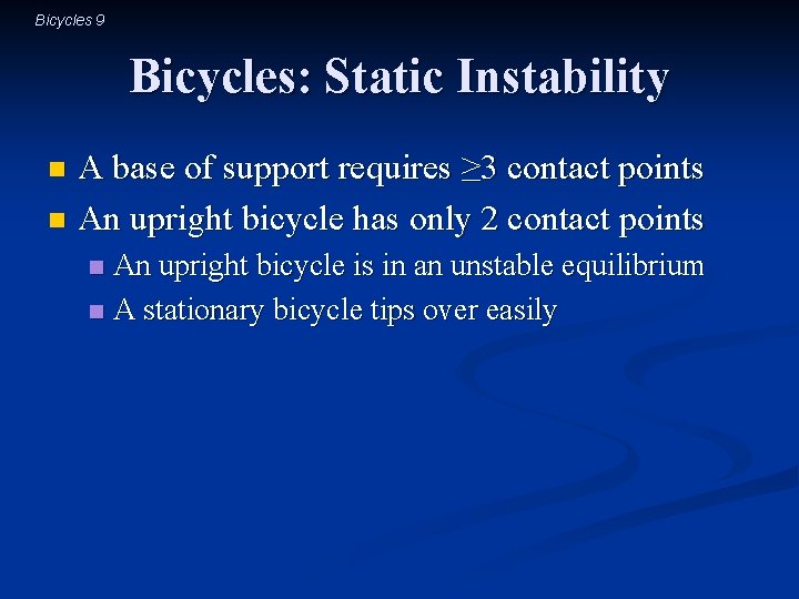 Bicycles 9 Bicycles: Static Instability A base of support requires ≥ 3 contact points