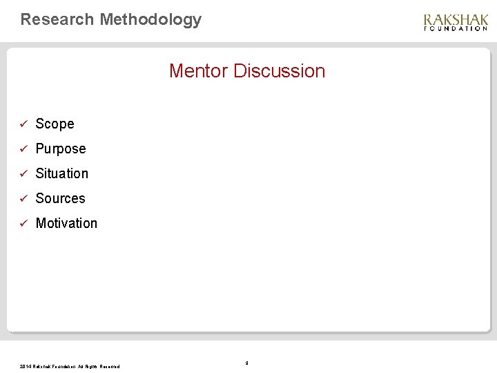 Research Methodology Mentor Discussion Scope Purpose Situation Sources Motivation 2014 Rakshak Foundation. All Rights