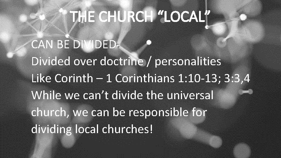THE CHURCH “LOCAL” CAN BE DIVIDEDDivided over doctrine / personalities Like Corinth – 1