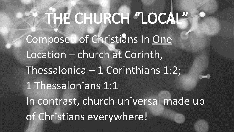 THE CHURCH “LOCAL” Composed of Christians In One Location – church at Corinth, Thessalonica
