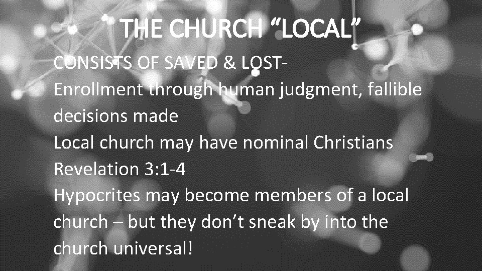 THE CHURCH “LOCAL” CONSISTS OF SAVED & LOSTEnrollment through human judgment, fallible decisions made