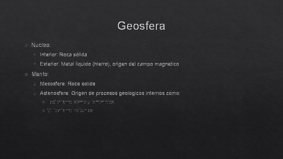 Geosfera Nucleo: Interior: Roca sólida Exterior: Metal liquido (hierro), origen del campo magnetico Manto: