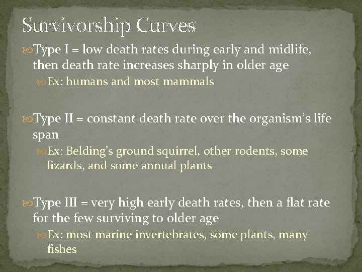 Survivorship Curves Type I = low death rates during early and midlife, then death