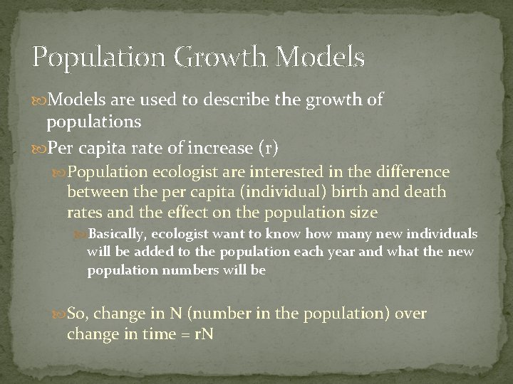 Population Growth Models are used to describe the growth of populations Per capita rate