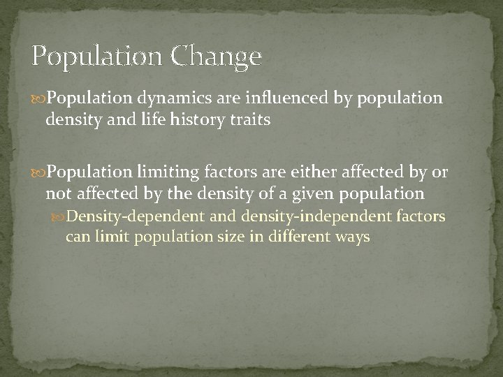 Population Change Population dynamics are influenced by population density and life history traits Population