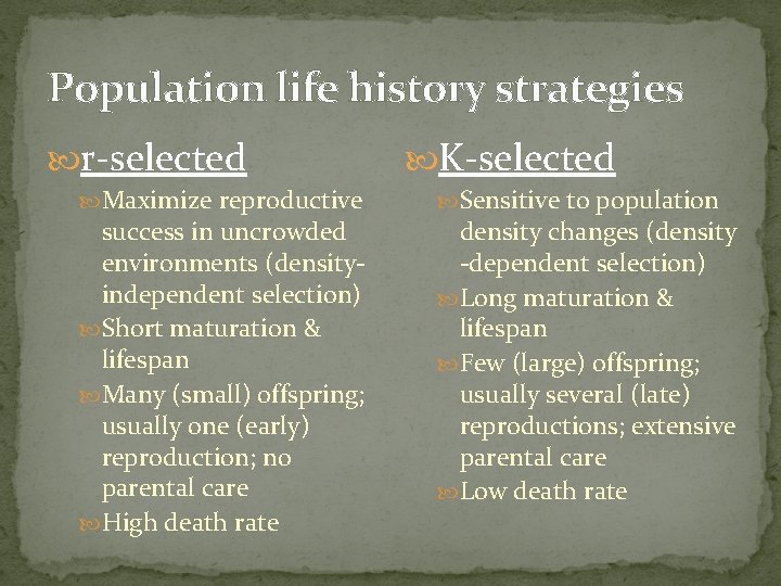 Population life history strategies r-selected Maximize reproductive success in uncrowded environments (densityindependent selection) Short