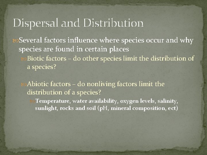 Dispersal and Distribution Several factors influence where species occur and why species are found