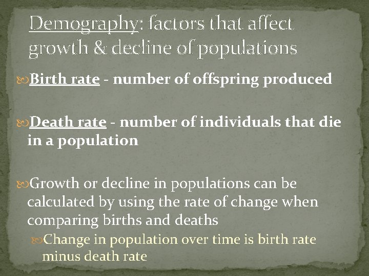 Demography: factors that affect growth & decline of populations Birth rate - number of