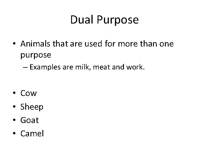 Dual Purpose • Animals that are used for more than one purpose – Examples