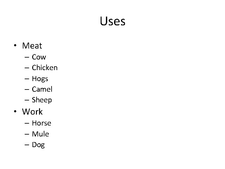 Uses • Meat – Cow – Chicken – Hogs – Camel – Sheep •