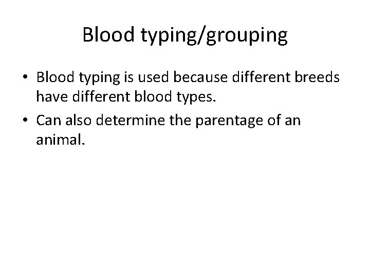 Blood typing/grouping • Blood typing is used because different breeds have different blood types.