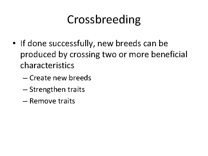 Crossbreeding • If done successfully, new breeds can be produced by crossing two or