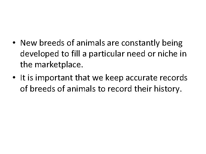  • New breeds of animals are constantly being developed to fill a particular