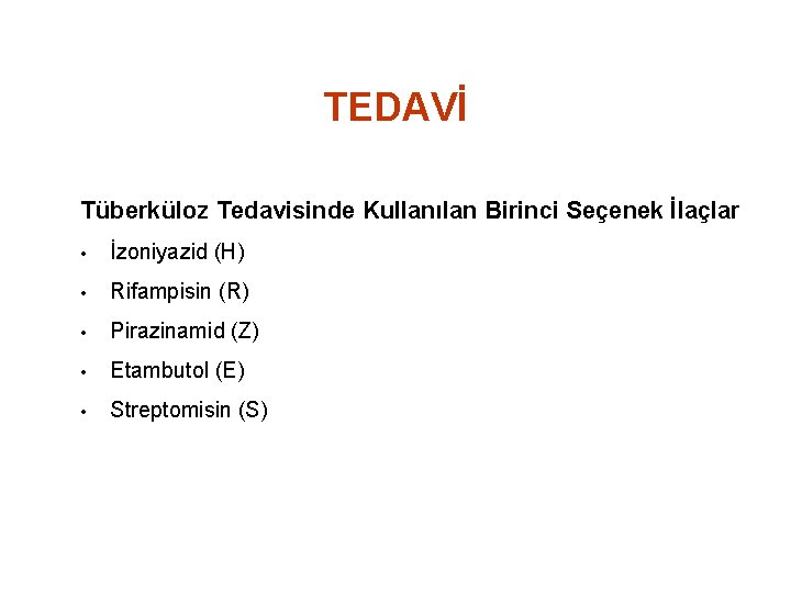 TEDAVİ Tüberküloz Tedavisinde Kullanılan Birinci Seçenek İlaçlar • İzoniyazid (H) • Rifampisin (R) •