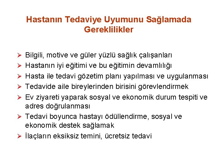 Hastanın Tedaviye Uyumunu Sağlamada Gereklilikler Ø Bilgili, motive ve güler yüzlü sağlık çalışanları Ø