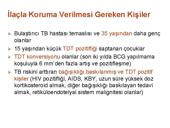 İlaçla Koruma Verilmesi Gereken Kişiler Ø Ø Bulaştırıcı TB hastası temaslısı ve 35 yaşından