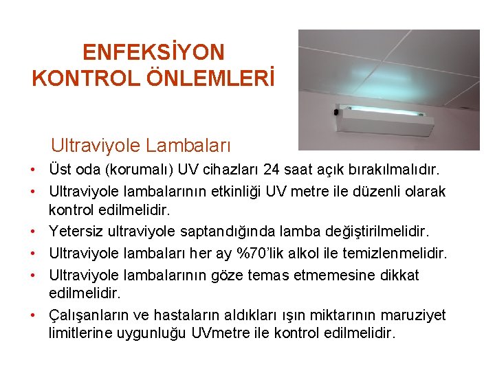 ENFEKSİYON KONTROL ÖNLEMLERİ Ultraviyole Lambaları • Üst oda (korumalı) UV cihazları 24 saat açık