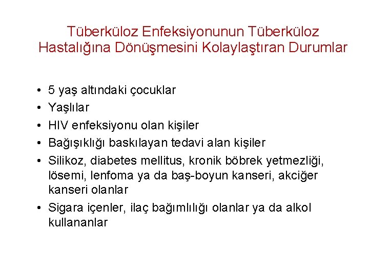 Tüberküloz Enfeksiyonunun Tüberküloz Hastalığına Dönüşmesini Kolaylaştıran Durumlar • • • 5 yaş altındaki çocuklar