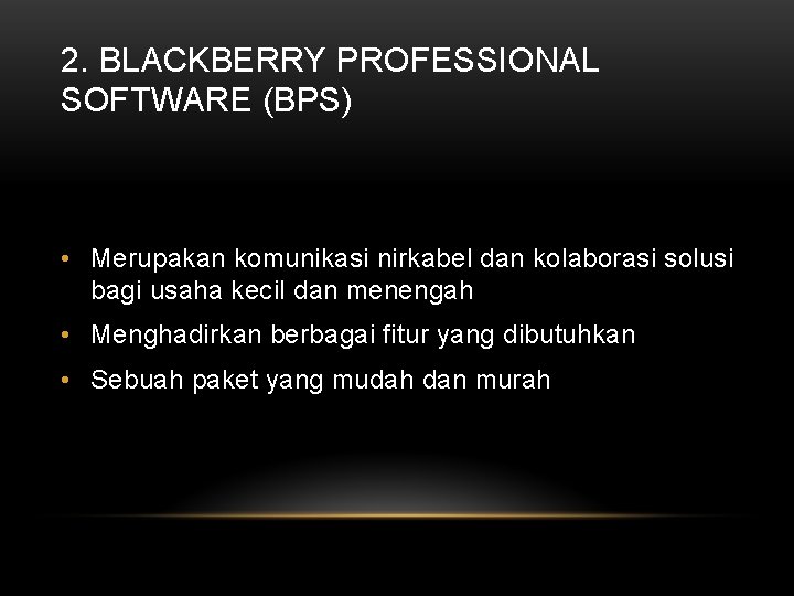 2. BLACKBERRY PROFESSIONAL SOFTWARE (BPS) • Merupakan komunikasi nirkabel dan kolaborasi solusi bagi usaha