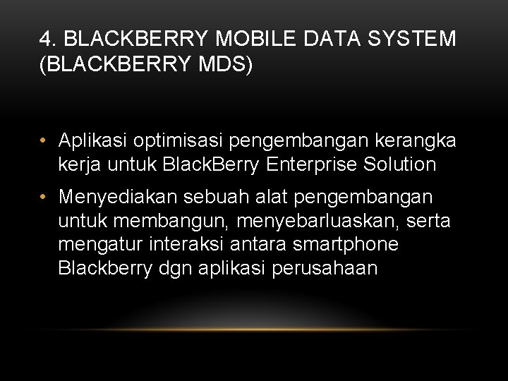 4. BLACKBERRY MOBILE DATA SYSTEM (BLACKBERRY MDS) • Aplikasi optimisasi pengembangan kerangka kerja untuk